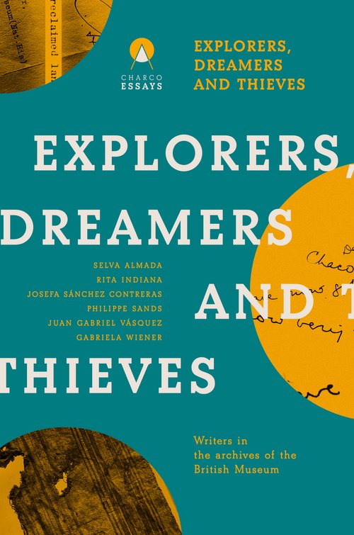 Explorers, Dreamers and Thieves: Writers in the Archives of the British Museum